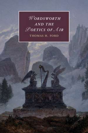 Wordsworth and the Poetics of Air de Thomas H. Ford