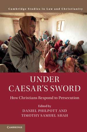 Under Caesar's Sword: How Christians Respond to Persecution de Daniel Philpott
