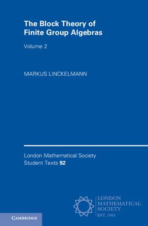 The Block Theory of Finite Group Algebras: Volume 2 de Markus Linckelmann