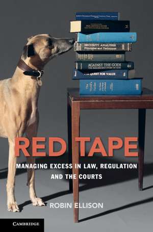 Red Tape: Managing Excess in Law, Regulation and the Courts de Robin Ellison