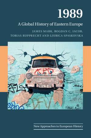 1989: A Global History of Eastern Europe de James Mark