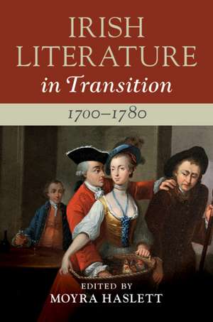 Irish Literature in Transition, 1700–1780: Volume 1 de Moyra Haslett