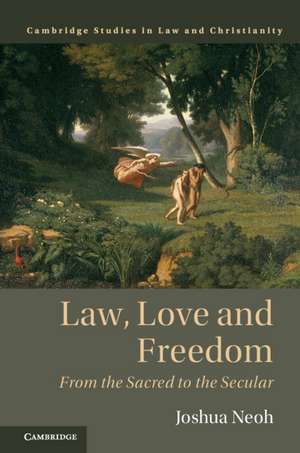 Law, Love and Freedom: From the Sacred to the Secular de Joshua Neoh