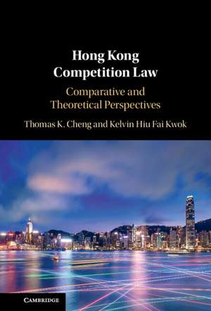 Hong Kong Competition Law: Comparative and Theoretical Perspectives de Thomas K. Cheng