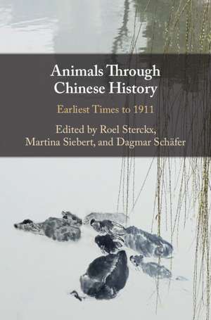 Animals through Chinese History: Earliest Times to 1911 de Roel Sterckx