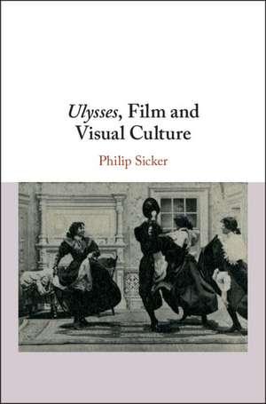 Ulysses, Film and Visual Culture de Philip Sicker