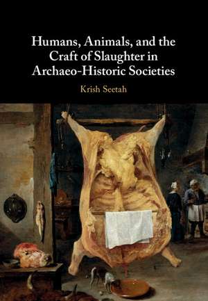 Humans, Animals, and the Craft of Slaughter in Archaeo-Historic Societies de Krish Seetah