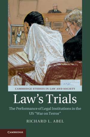 Law's Trials: The Performance of Legal Institutions in the US 'War on Terror' de Richard L. Abel
