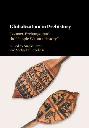 Globalization in Prehistory: Contact, Exchange, and the 'People Without History' de Nicole Boivin