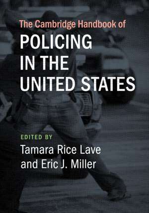 The Cambridge Handbook of Policing in the United States de Tamara Rice Lave