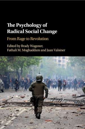 The Psychology of Radical Social Change: From Rage to Revolution de Brady Wagoner