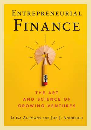 Entrepreneurial Finance: The Art and Science of Growing Ventures de Luisa Alemany