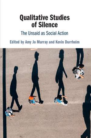 Qualitative Studies of Silence: The Unsaid as Social Action de Amy Jo Murray