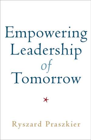 Empowering Leadership of Tomorrow de Ryszard Praszkier