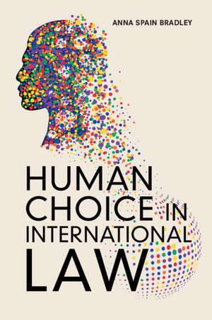 Human Choice in International Law de Anna Spain Bradley