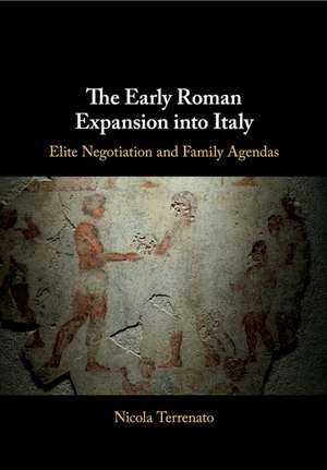 The Early Roman Expansion into Italy: Elite Negotiation and Family Agendas de Nicola Terrenato