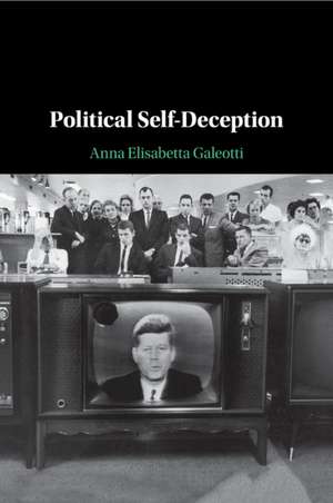 Political Self-Deception de Anna Elisabetta Galeotti