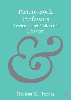 Picture-Book Professors: Academia and Children's Literature de Melissa M. Terras