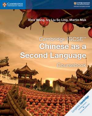 Cambridge IGCSE™ Chinese as a Second Language Coursebook de Xixia Wang