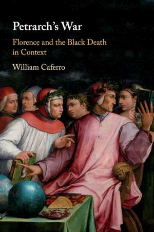 Petrarch's War: Florence and the Black Death in Context de William Caferro