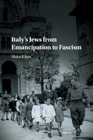 Italy's Jews from Emancipation to Fascism de Shira Klein