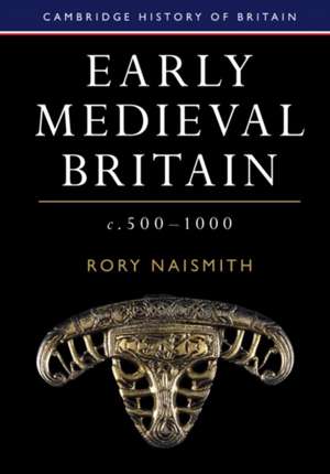 Early Medieval Britain, c. 500–1000 de Rory Naismith