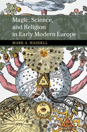 Magic, Science, and Religion in Early Modern Europe de Mark A. Waddell