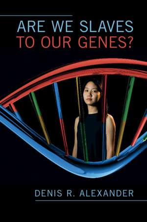 Are We Slaves to our Genes? de Denis R. Alexander