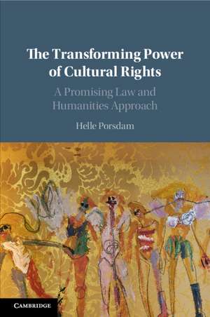 The Transforming Power of Cultural Rights: A Promising Law and Humanities Approach de Helle Porsdam