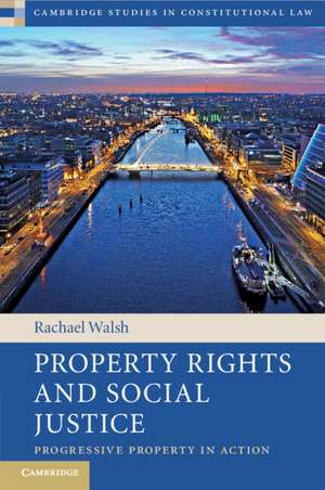 Property Rights and Social Justice: Progressive Property in Action de Rachael Walsh