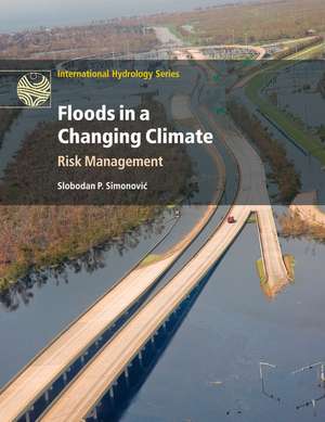 Floods in a Changing Climate: Risk Management de Slobodan P. Simonović