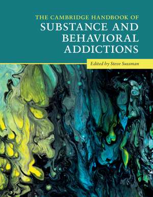 The Cambridge Handbook of Substance and Behavioral Addictions de Steve Sussman