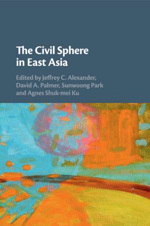 The Civil Sphere in East Asia de Jeffrey C. Alexander