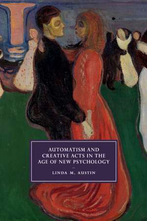 Automatism and Creative Acts in the Age of New Psychology de Linda M. Austin