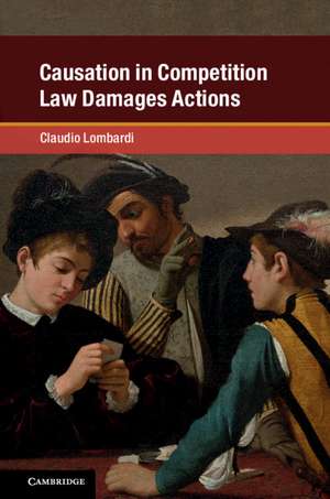 Causation in Competition Law Damages Actions de Claudio Lombardi