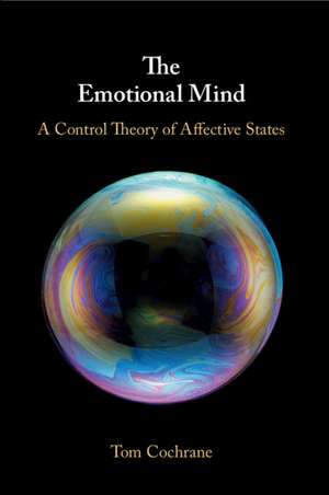 The Emotional Mind: A Control Theory of Affective States de Tom Cochrane