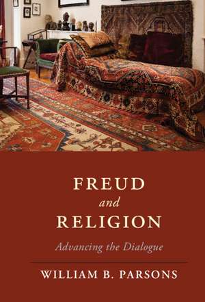 Freud and Religion: Advancing the Dialogue de William B. Parsons