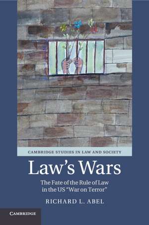 Law's Wars: The Fate of the Rule of Law in the US 'War on Terror' de Richard L. Abel