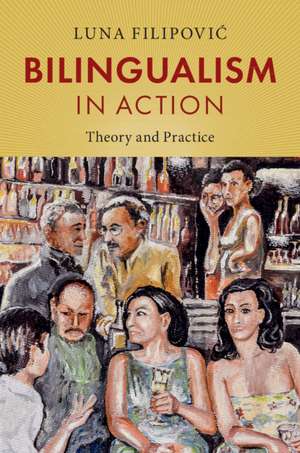 Bilingualism in Action: Theory and Practice de Luna Filipović