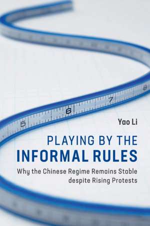 Playing by the Informal Rules: Why the Chinese Regime Remains Stable despite Rising Protests de Yao Li