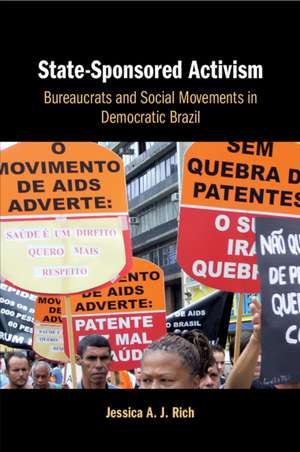 State-Sponsored Activism: Bureaucrats and Social Movements in Democratic Brazil de Jessica A. J. Rich