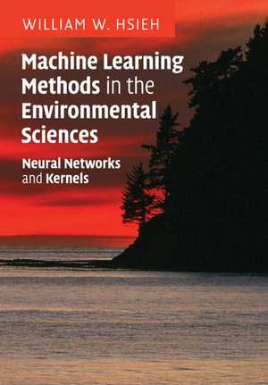 Machine Learning Methods in the Environmental Sciences: Neural Networks and Kernels de William W. Hsieh