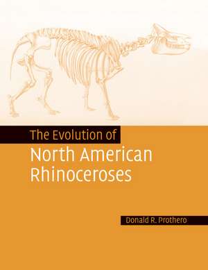 The Evolution of North American Rhinoceroses de Donald R. Prothero