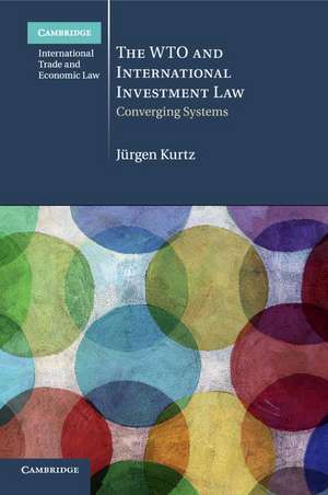 The WTO and International Investment Law: Converging Systems de Jürgen Kurtz