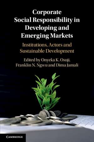 Corporate Social Responsibility in Developing and Emerging Markets: Institutions, Actors and Sustainable Development de Onyeka Osuji