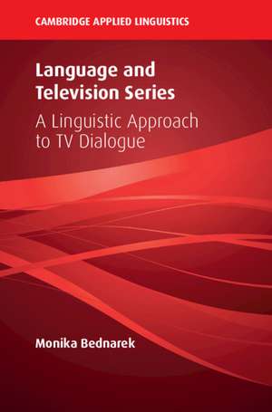 Language and Television Series: A Linguistic Approach to TV Dialogue de Monika Bednarek