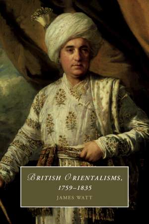 British Orientalisms, 1759–1835 de James Watt