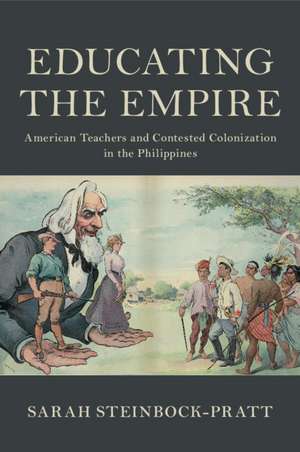 Educating the Empire: American Teachers and Contested Colonization in the Philippines de Sarah Steinbock-Pratt