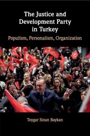 The Justice and Development Party in Turkey: Populism, Personalism, Organization de Toygar Sinan Baykan