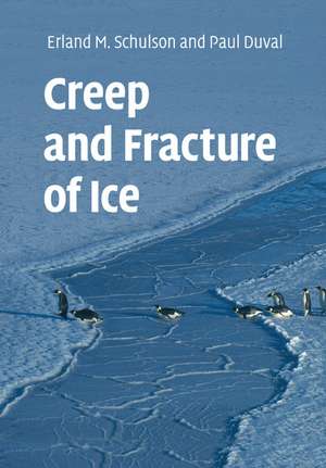 Creep and Fracture of Ice de Erland M. Schulson